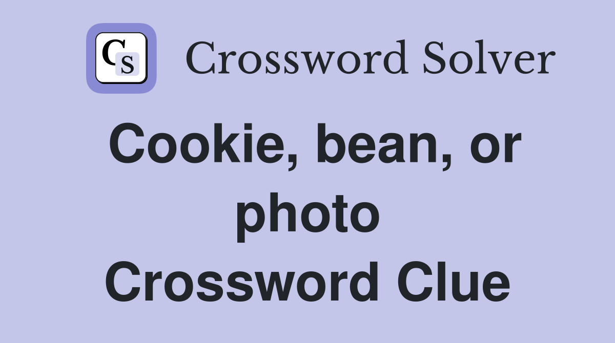 Cookie, bean, or photo Crossword Clue