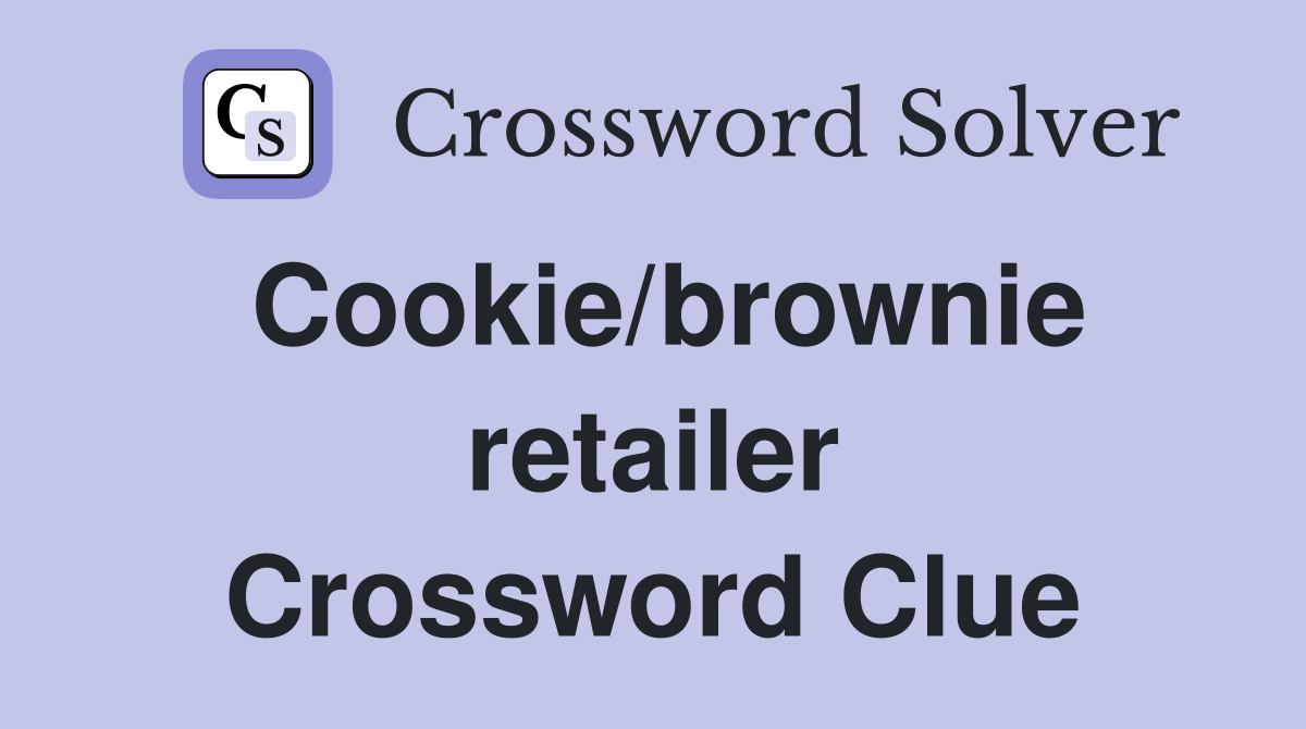 Cookie/brownie retailer Crossword Clue
