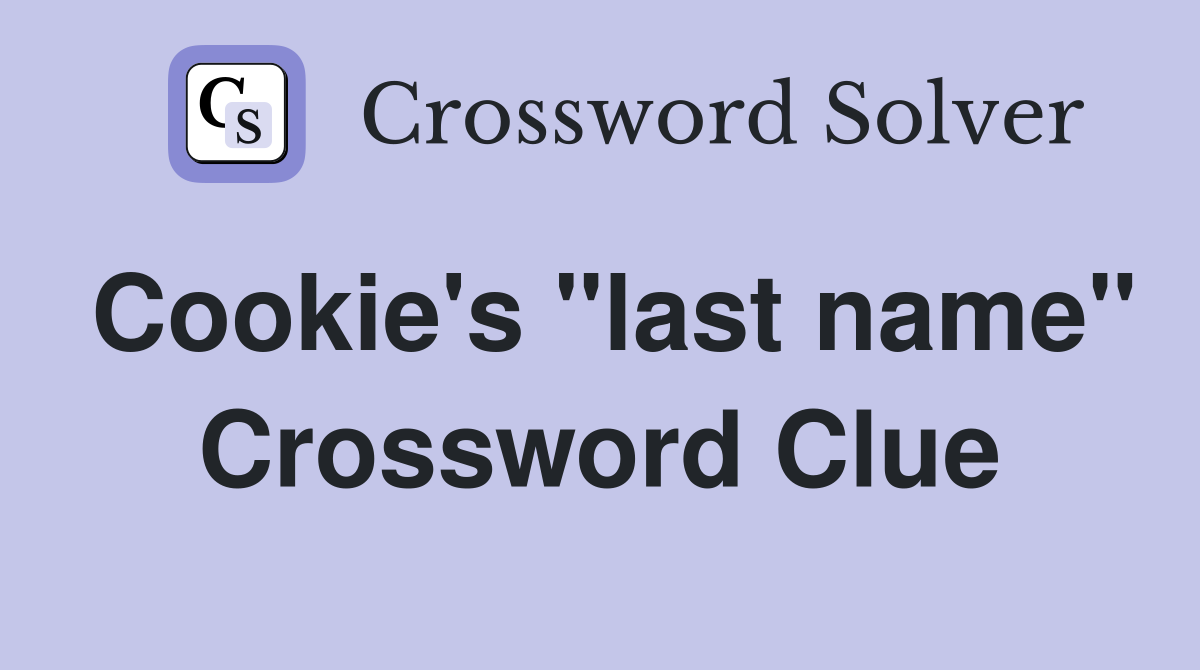 Cookie's "last name" Crossword Clue