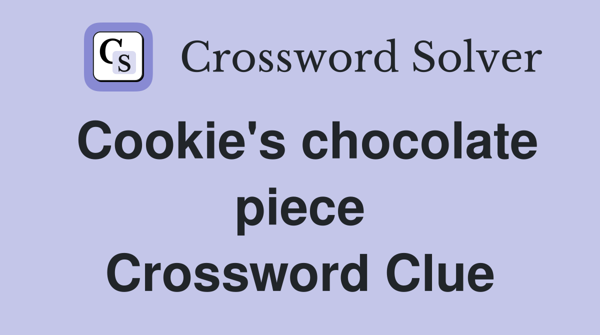 Cookie's chocolate piece Crossword Clue