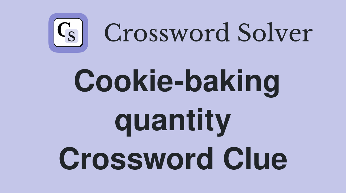 Cookie-baking quantity Crossword Clue