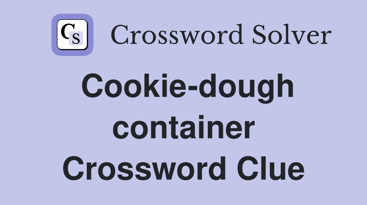 Cookie-dough container Crossword Clue