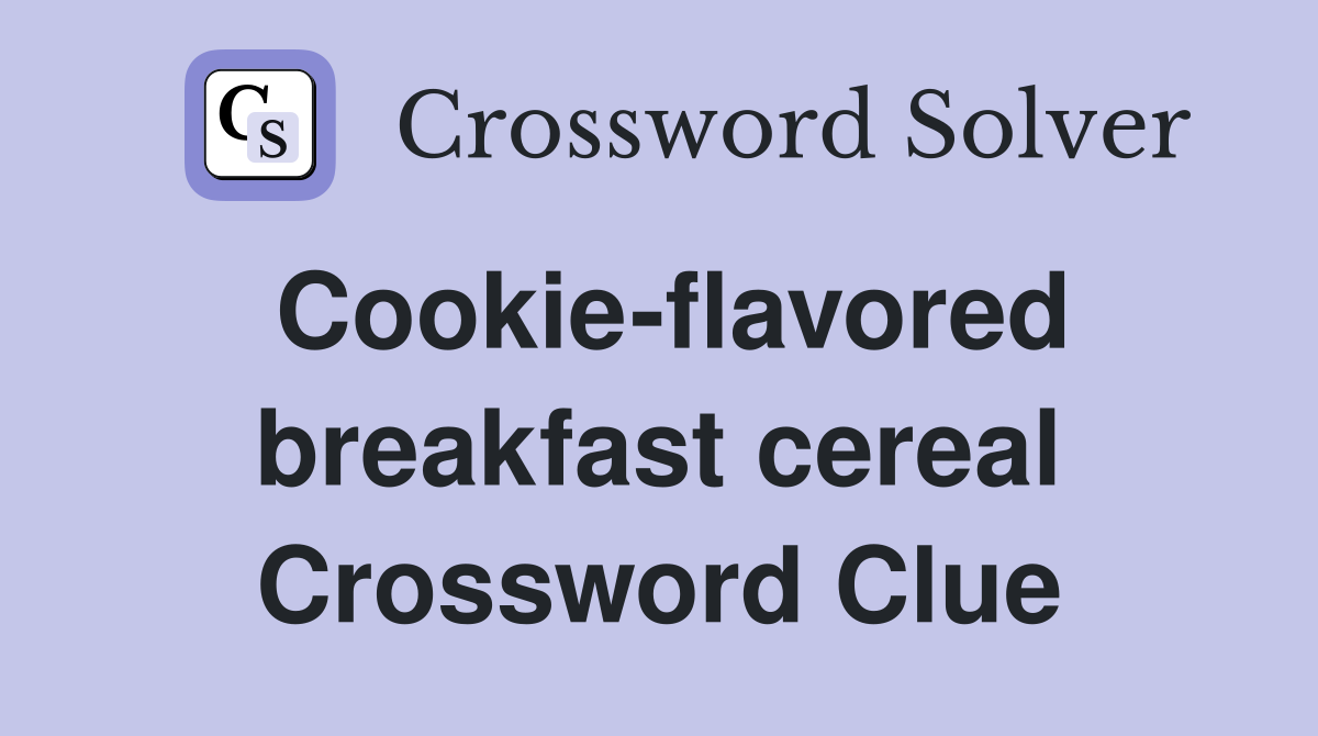 Cookie-flavored breakfast cereal Crossword Clue