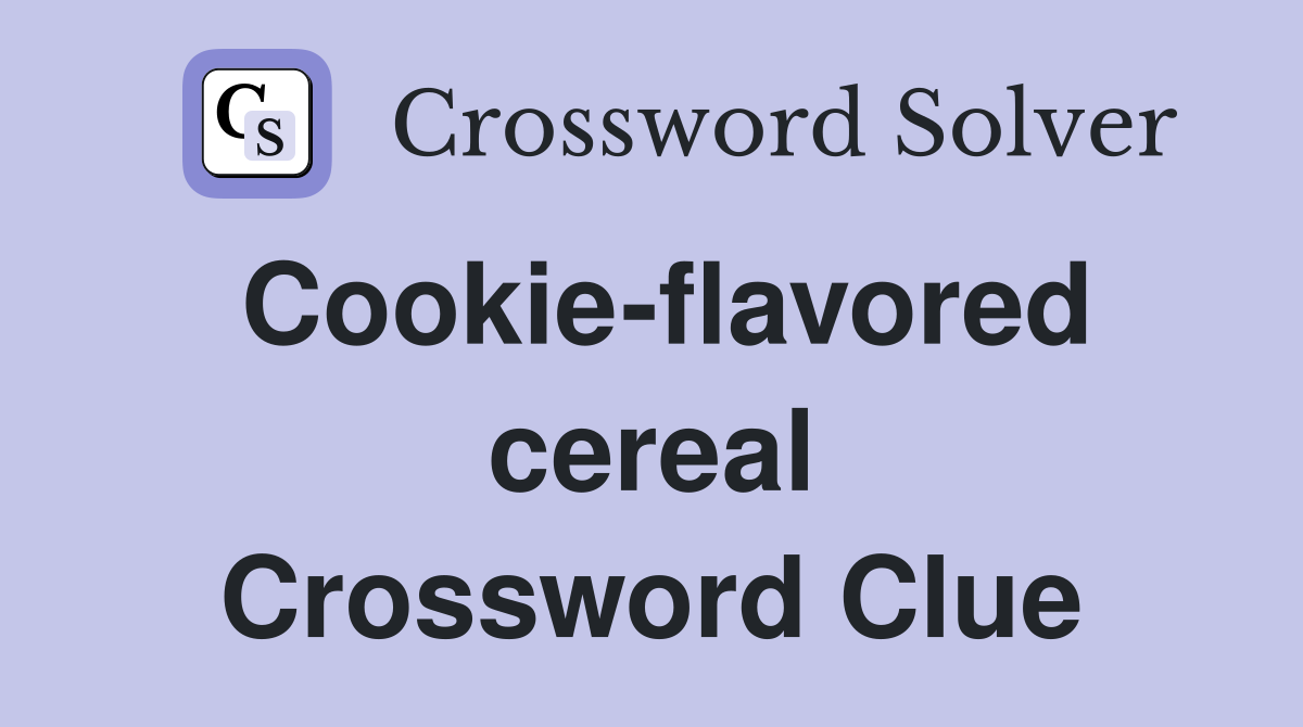 Cookie-flavored cereal Crossword Clue