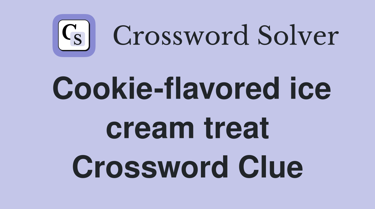 Cookie-flavored ice cream treat Crossword Clue