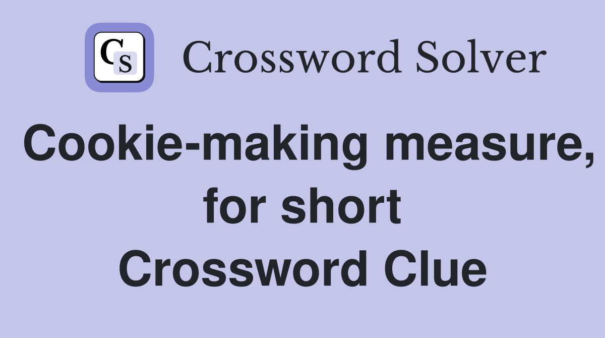 Cookie-making measure, for short Crossword Clue