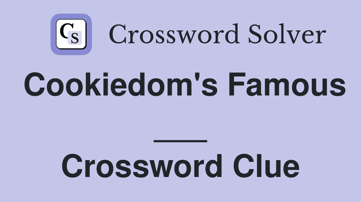 Cookiedom's Famous ___ Crossword Clue