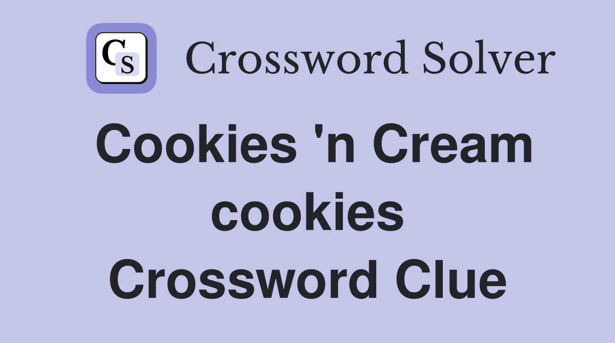 Cookies 'n Cream cookies Crossword Clue