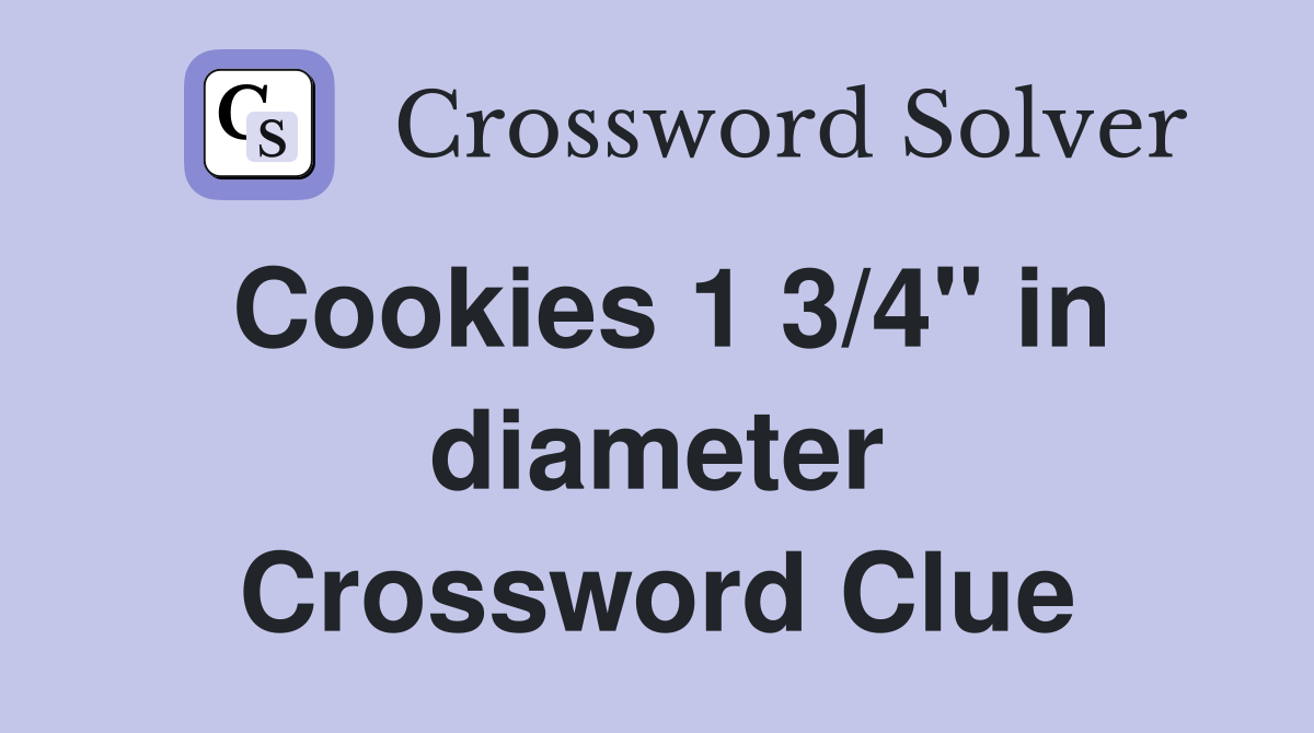 Cookies 1 3/4" in diameter Crossword Clue