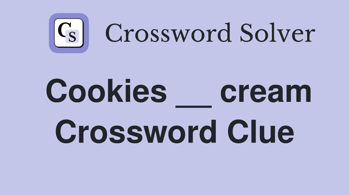 Cookies __ cream Crossword Clue