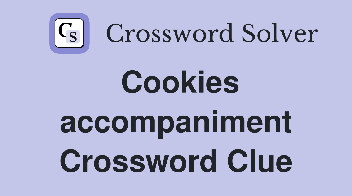 Cookies accompaniment Crossword Clue