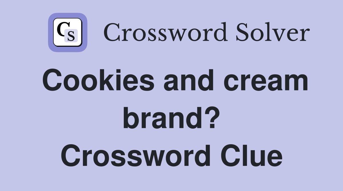 Cookies and cream brand? Crossword Clue