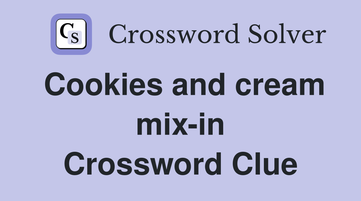Cookies and cream mix-in Crossword Clue