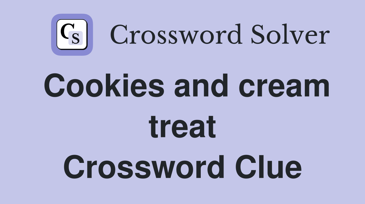 Cookies and cream treat Crossword Clue