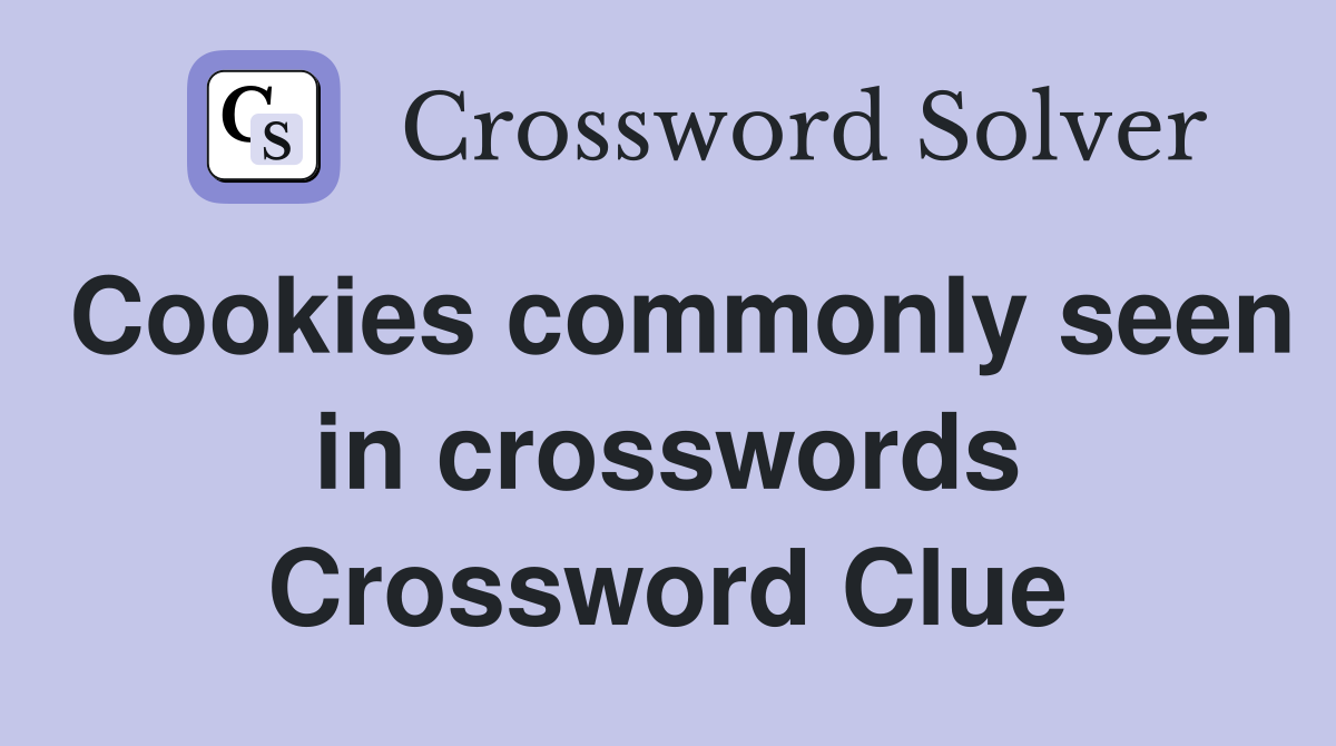 Cookies commonly seen in crosswords Crossword Clue