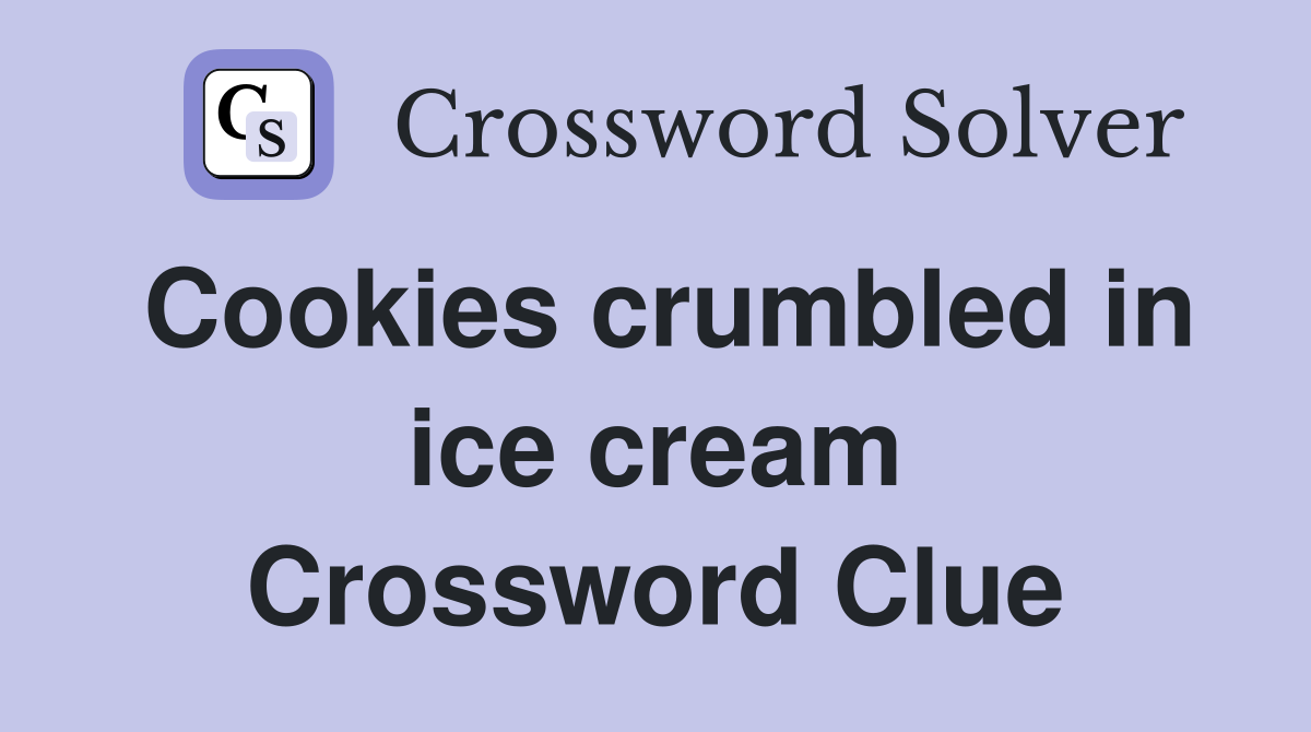 Cookies crumbled in ice cream Crossword Clue