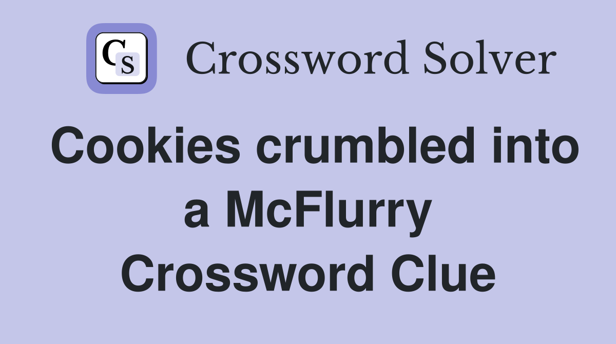 Cookies crumbled into a McFlurry Crossword Clue