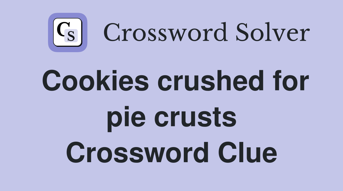 Cookies crushed for pie crusts Crossword Clue