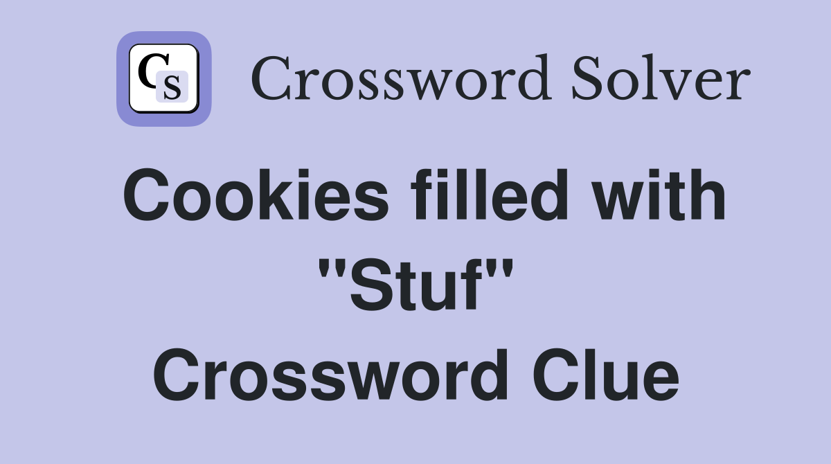Cookies filled with "Stuf" Crossword Clue