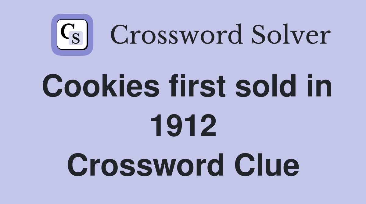 Cookies first sold in 1912 Crossword Clue