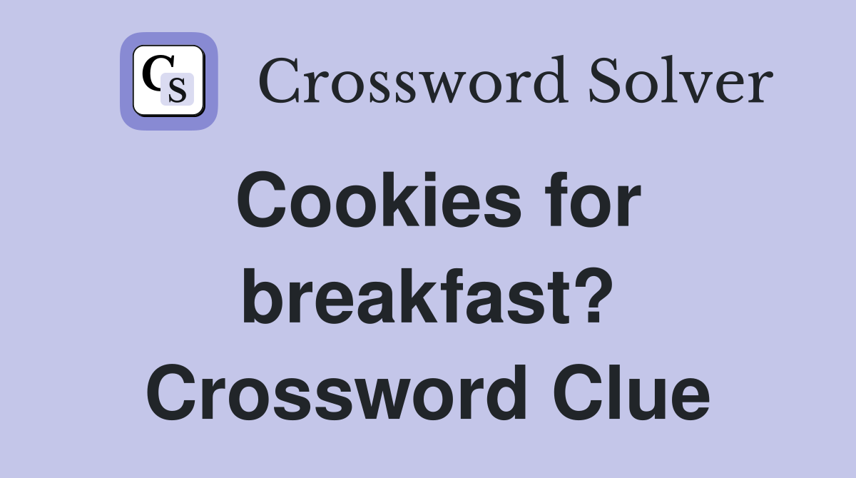 Cookies for breakfast? Crossword Clue