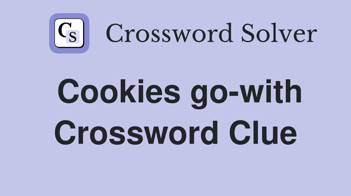 Cookies go-with Crossword Clue