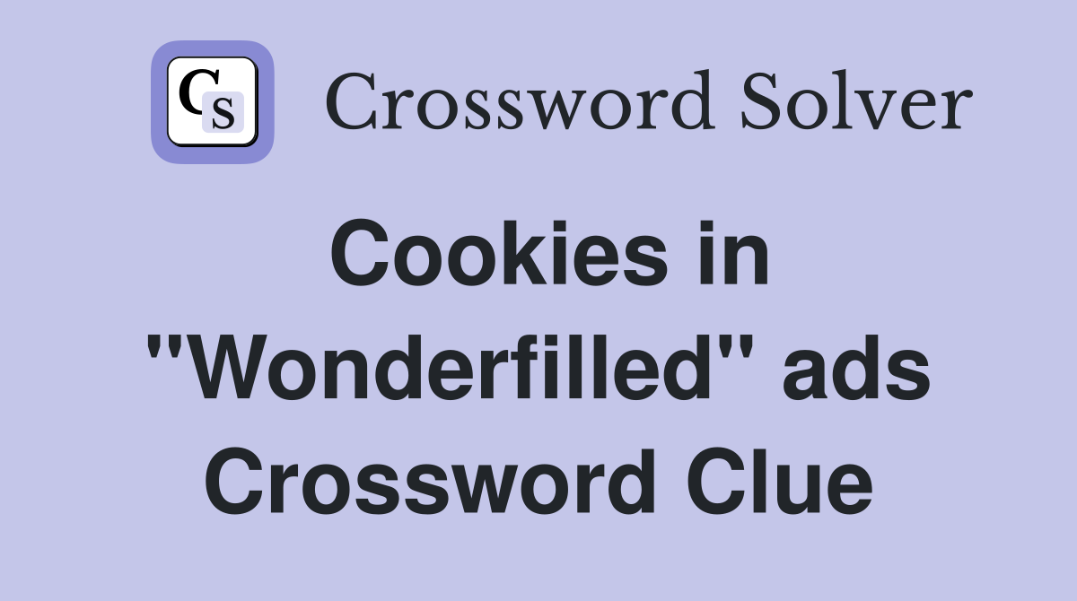 Cookies in "Wonderfilled" ads Crossword Clue