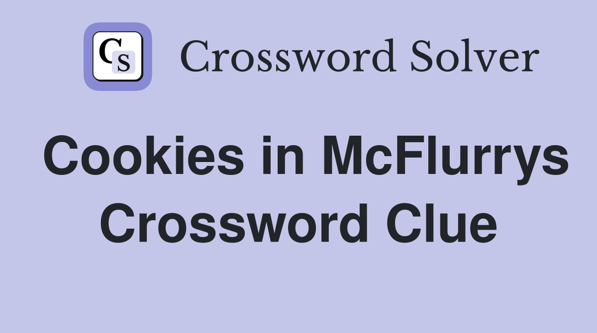 Cookies in McFlurrys Crossword Clue