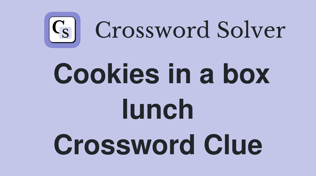 Cookies in a box lunch Crossword Clue
