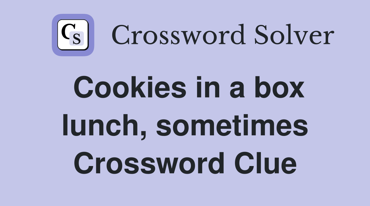 Cookies in a box lunch, sometimes Crossword Clue