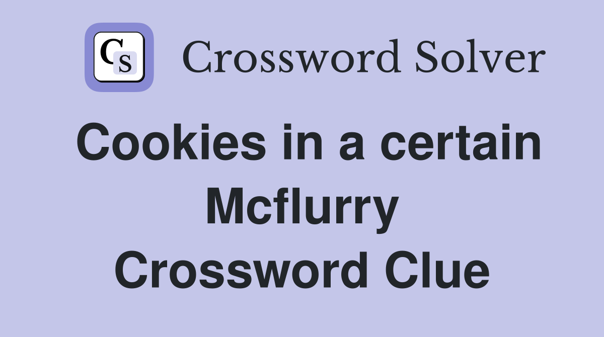 Cookies in a certain Mcflurry Crossword Clue