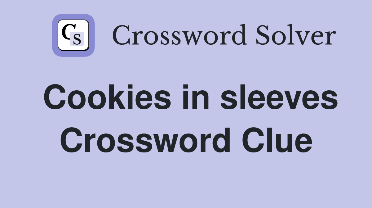 Cookies in sleeves Crossword Clue