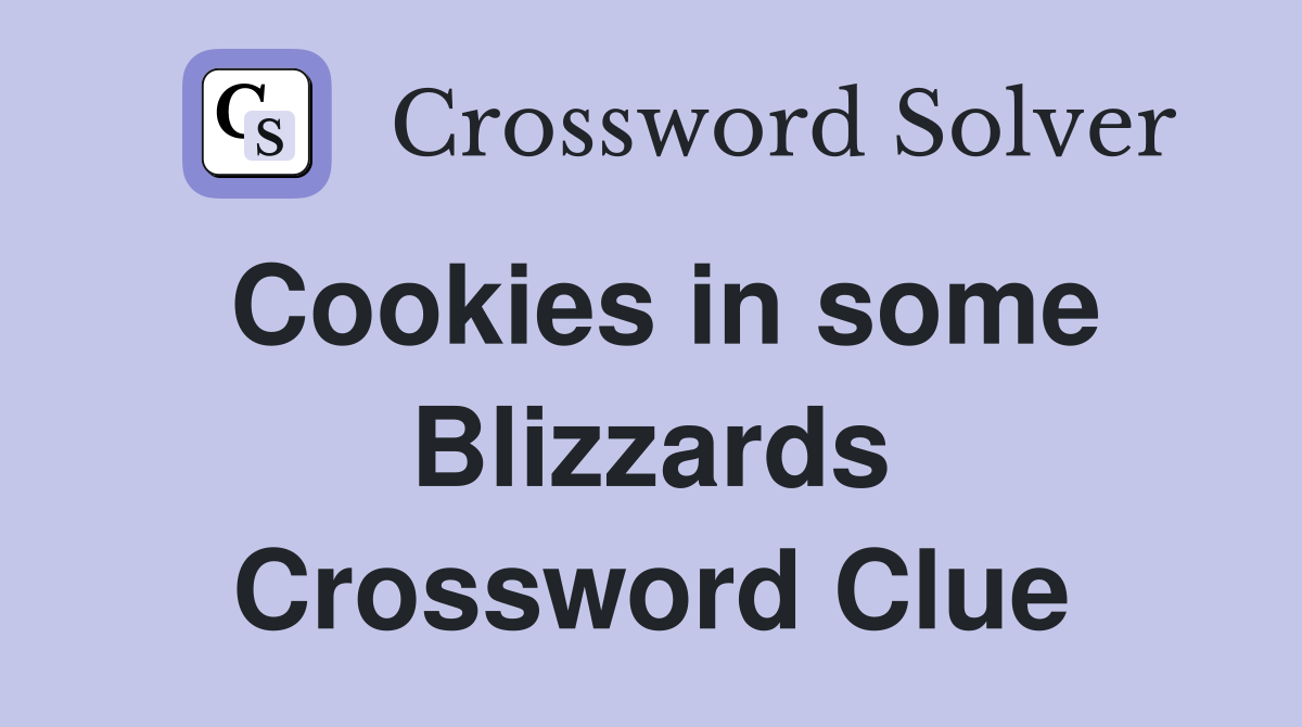 Cookies in some Blizzards Crossword Clue