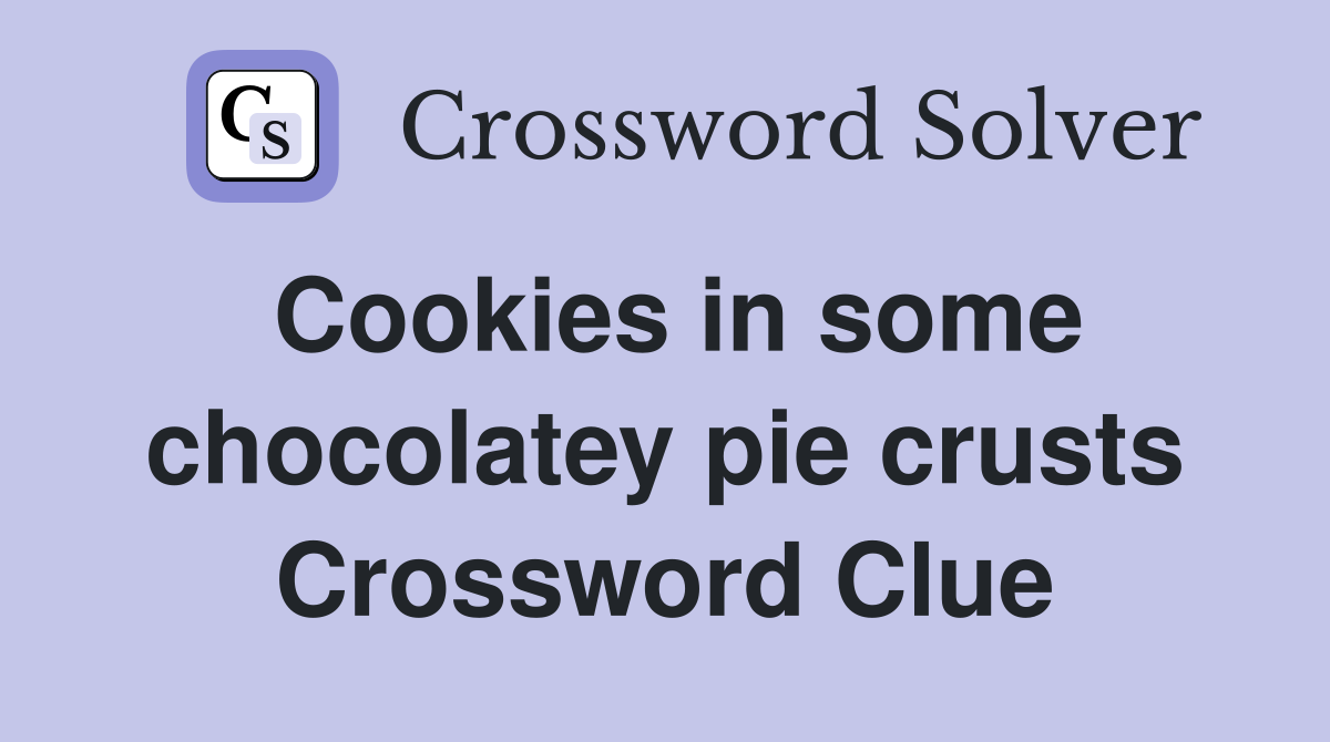 Cookies in some chocolatey pie crusts Crossword Clue