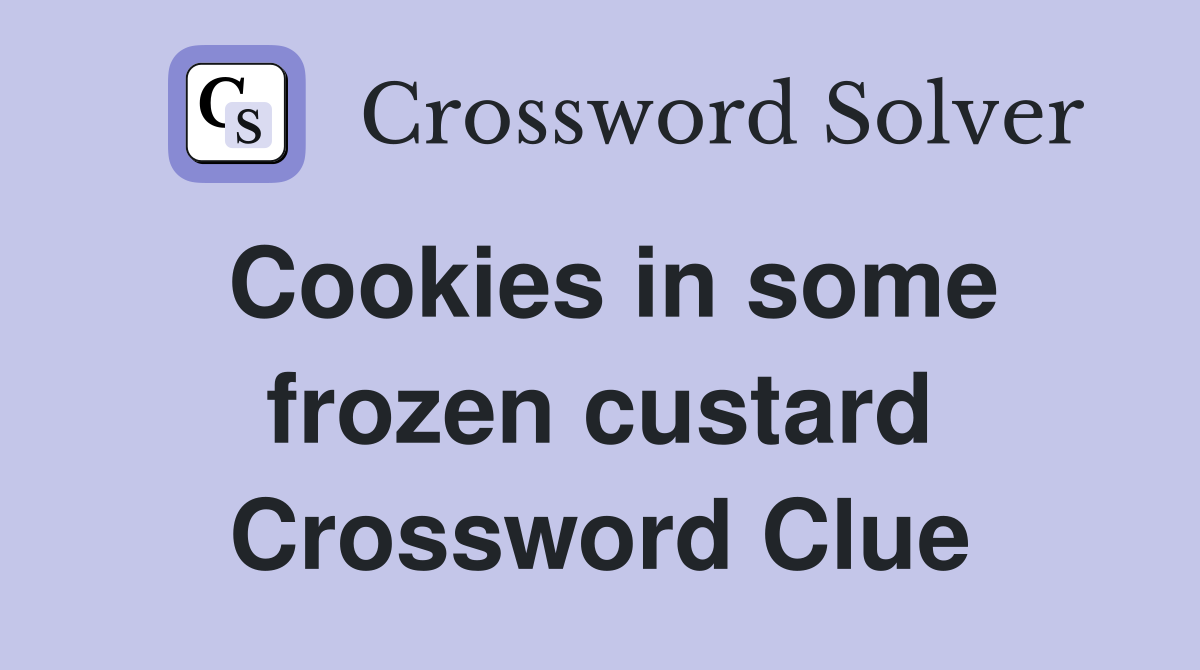 Cookies in some frozen custard Crossword Clue