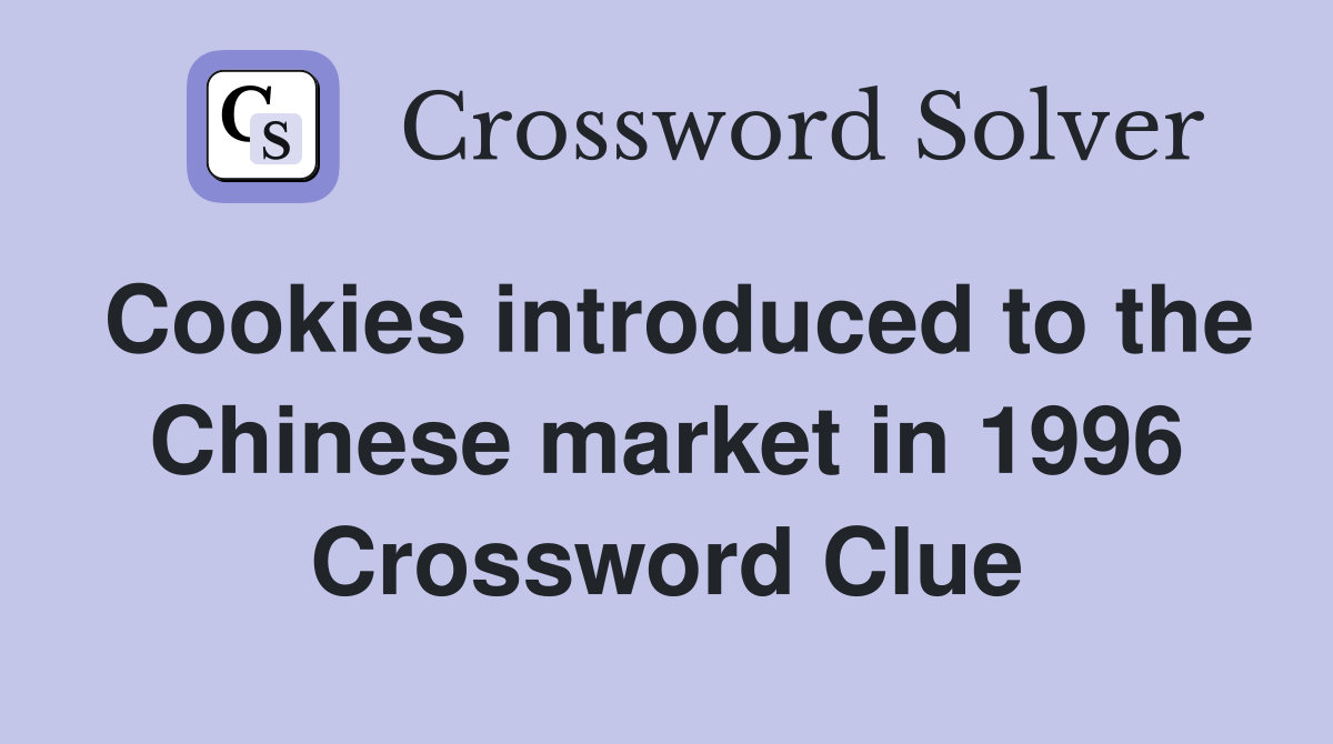 Cookies introduced to the Chinese market in 1996 Crossword Clue
