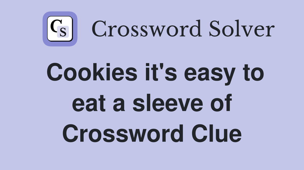 Cookies it's easy to eat a sleeve of Crossword Clue