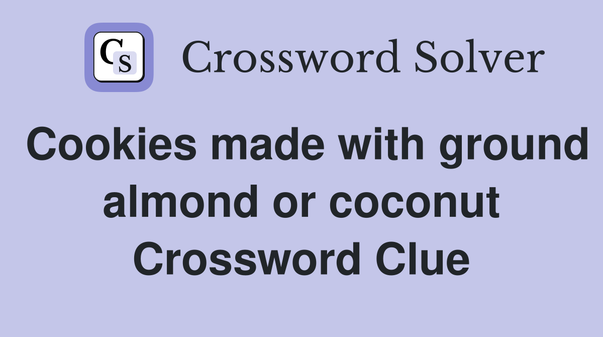Cookies made with ground almond or coconut Crossword Clue