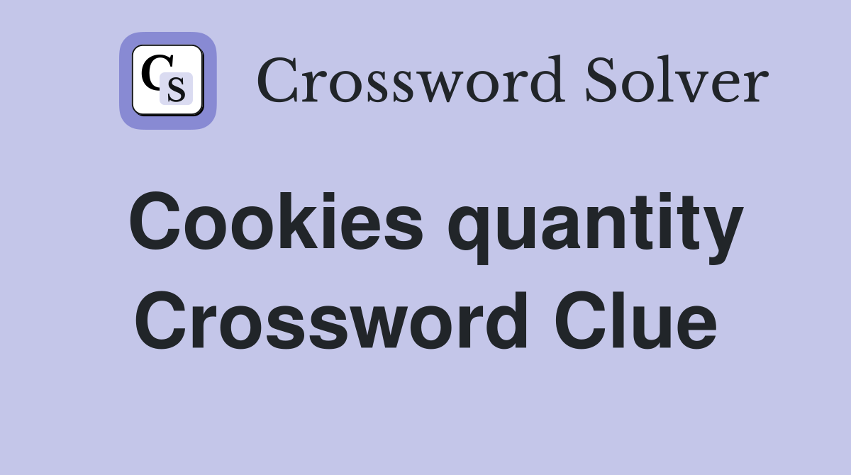 Cookies quantity Crossword Clue