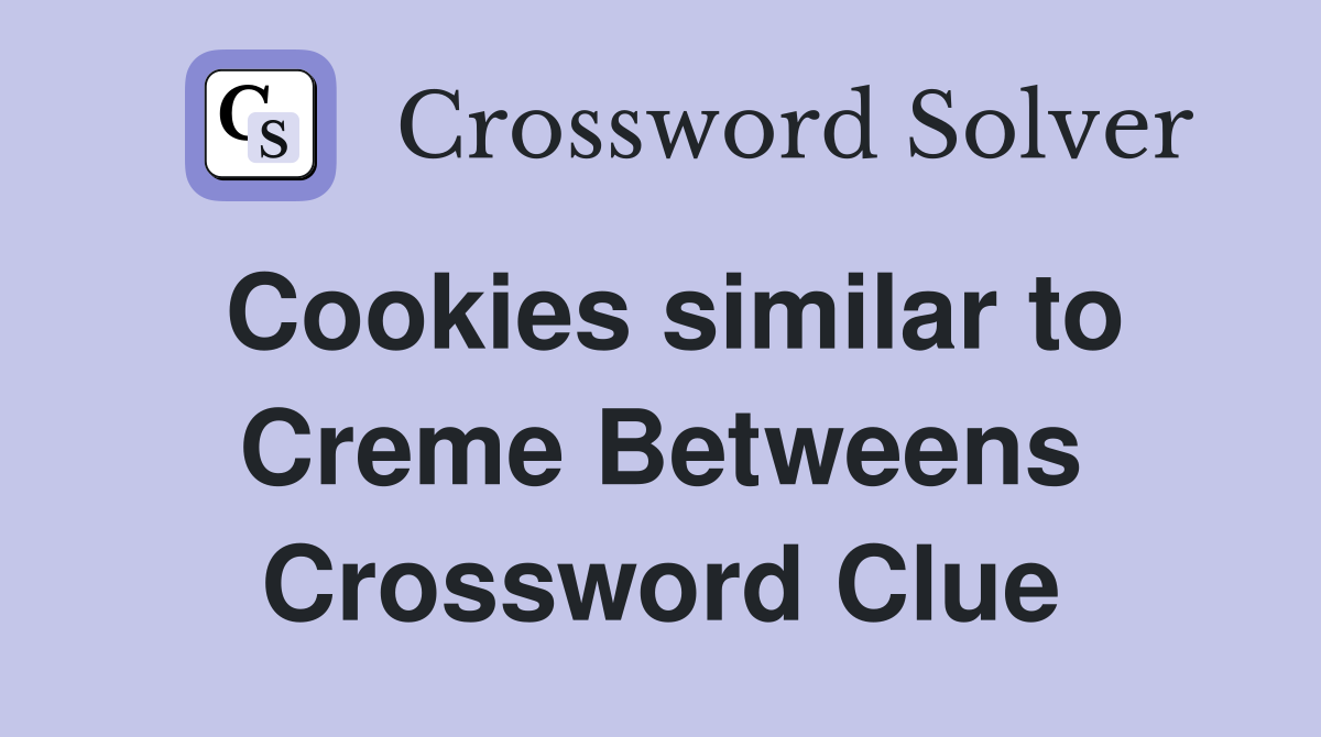 Cookies similar to Creme Betweens Crossword Clue
