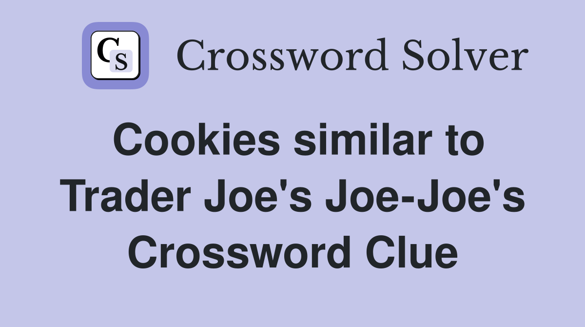 Cookies similar to Trader Joe's Joe-Joe's Crossword Clue