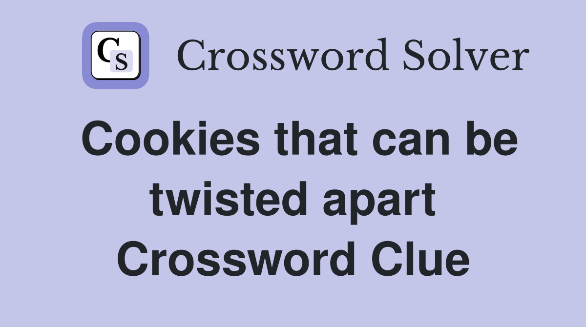 Cookies that can be twisted apart Crossword Clue