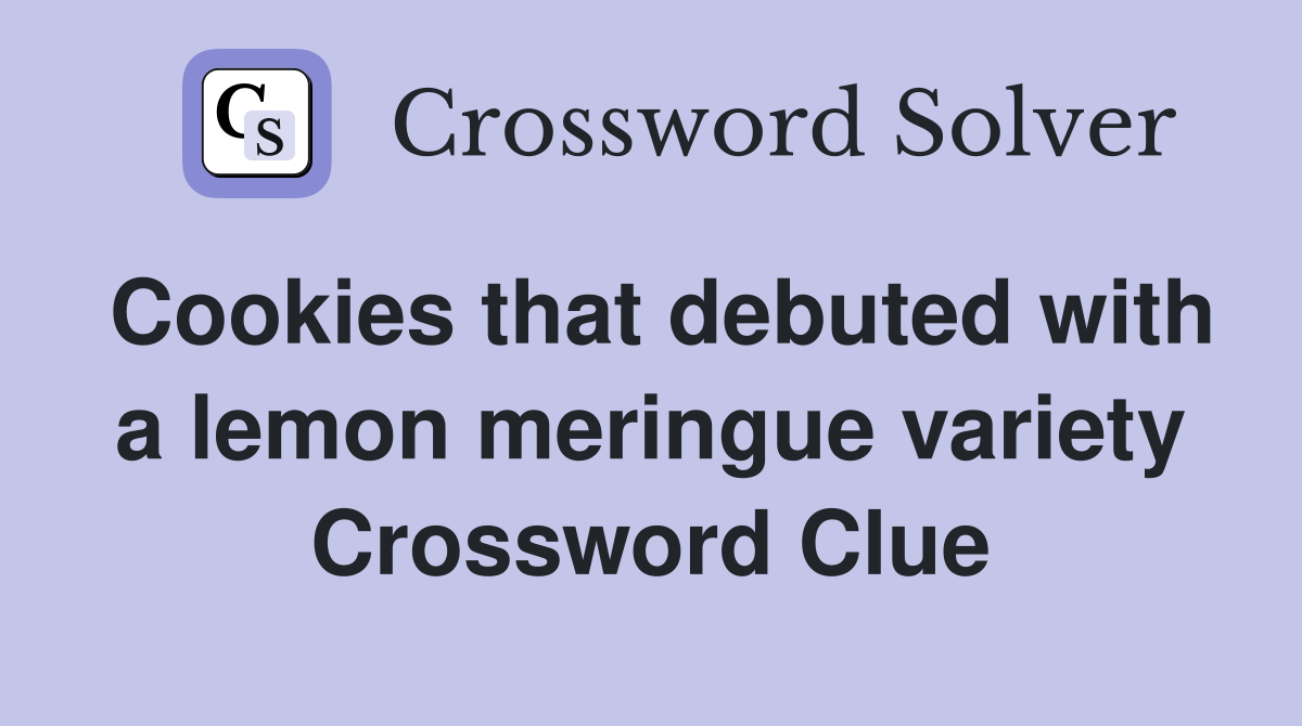 Cookies that debuted with a lemon meringue variety Crossword Clue