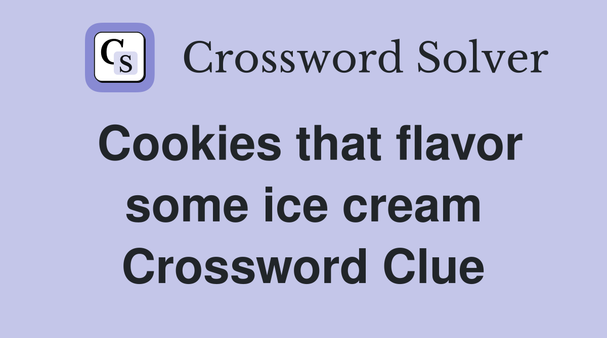 Cookies that flavor some ice cream Crossword Clue