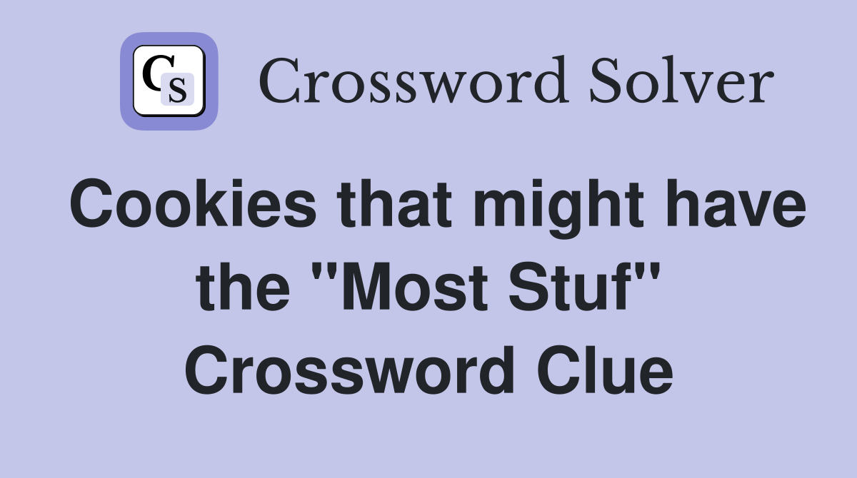 Cookies that might have the "Most Stuf" Crossword Clue