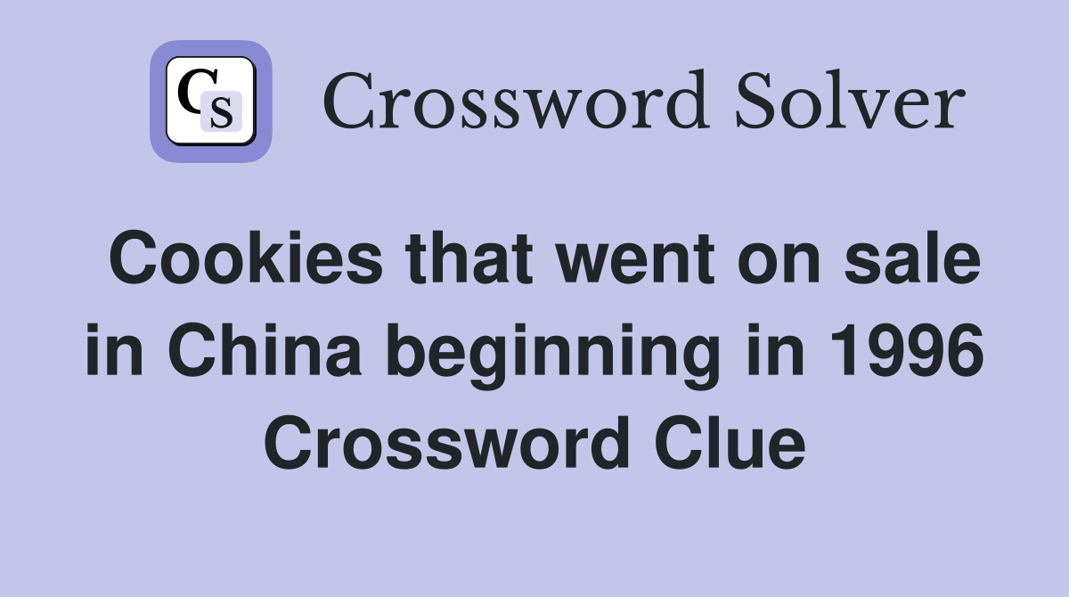 Cookies that went on sale in China beginning in 1996 Crossword Clue