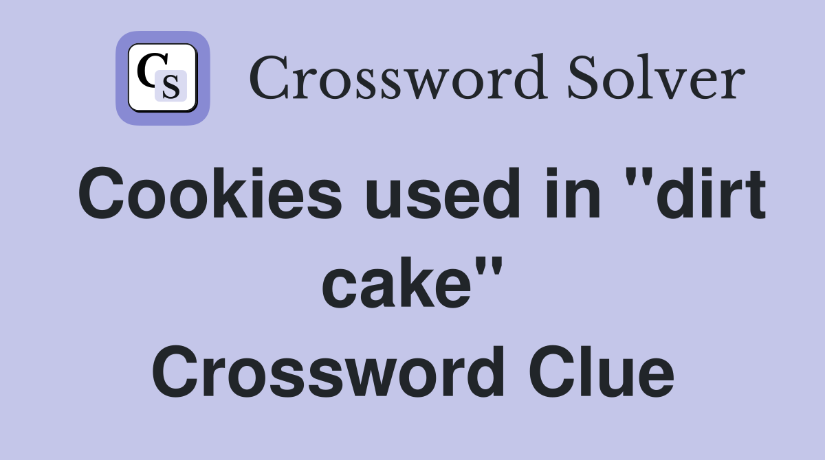 Cookies used in "dirt cake" Crossword Clue