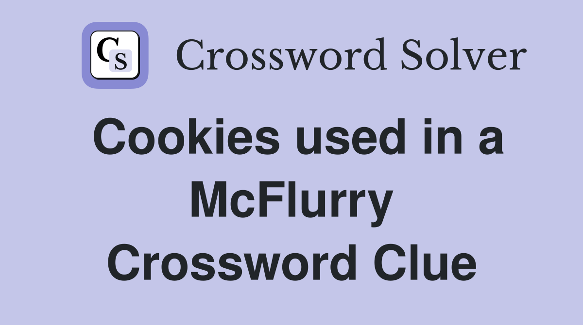 Cookies used in a McFlurry Crossword Clue