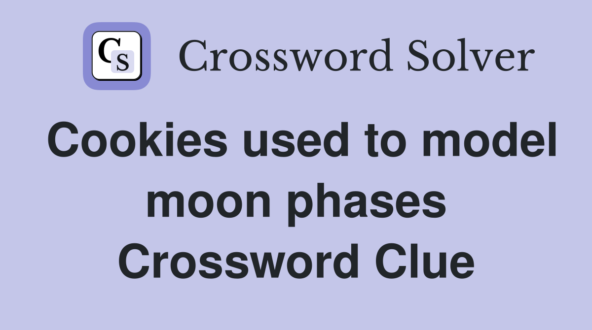 Cookies used to model moon phases Crossword Clue