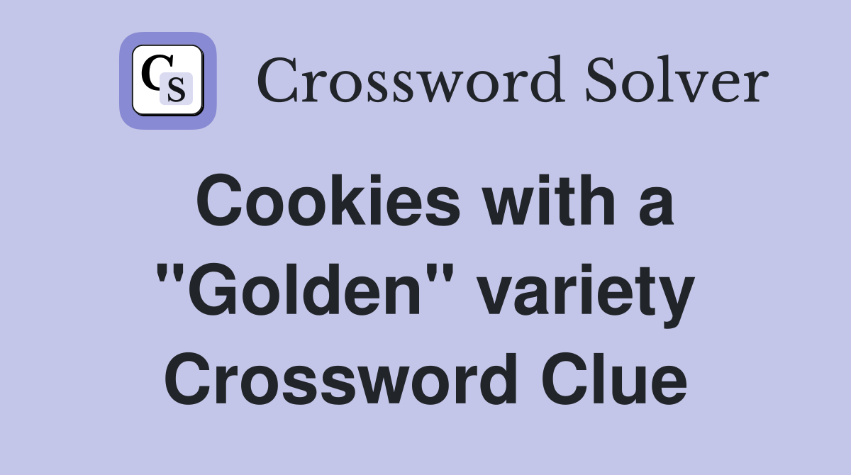 Cookies with a "Golden" variety Crossword Clue